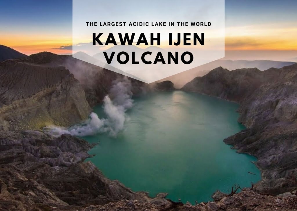 Ijen Volcano Indonesia | the largest acidic volcanic lake