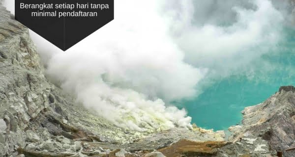 Open Trip Kawah Ijen Blue Fire | Meeting point Banyuwangi