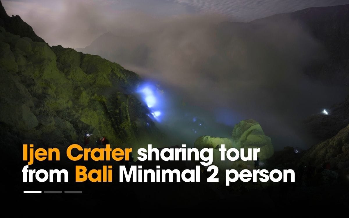 Ijen Crater sharing tour from Bali 1 Day | Cheap tour price