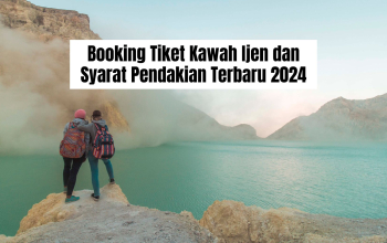 Booking Tiket Kawah Ijen dan Syarat Pendakian Terbaru 2024