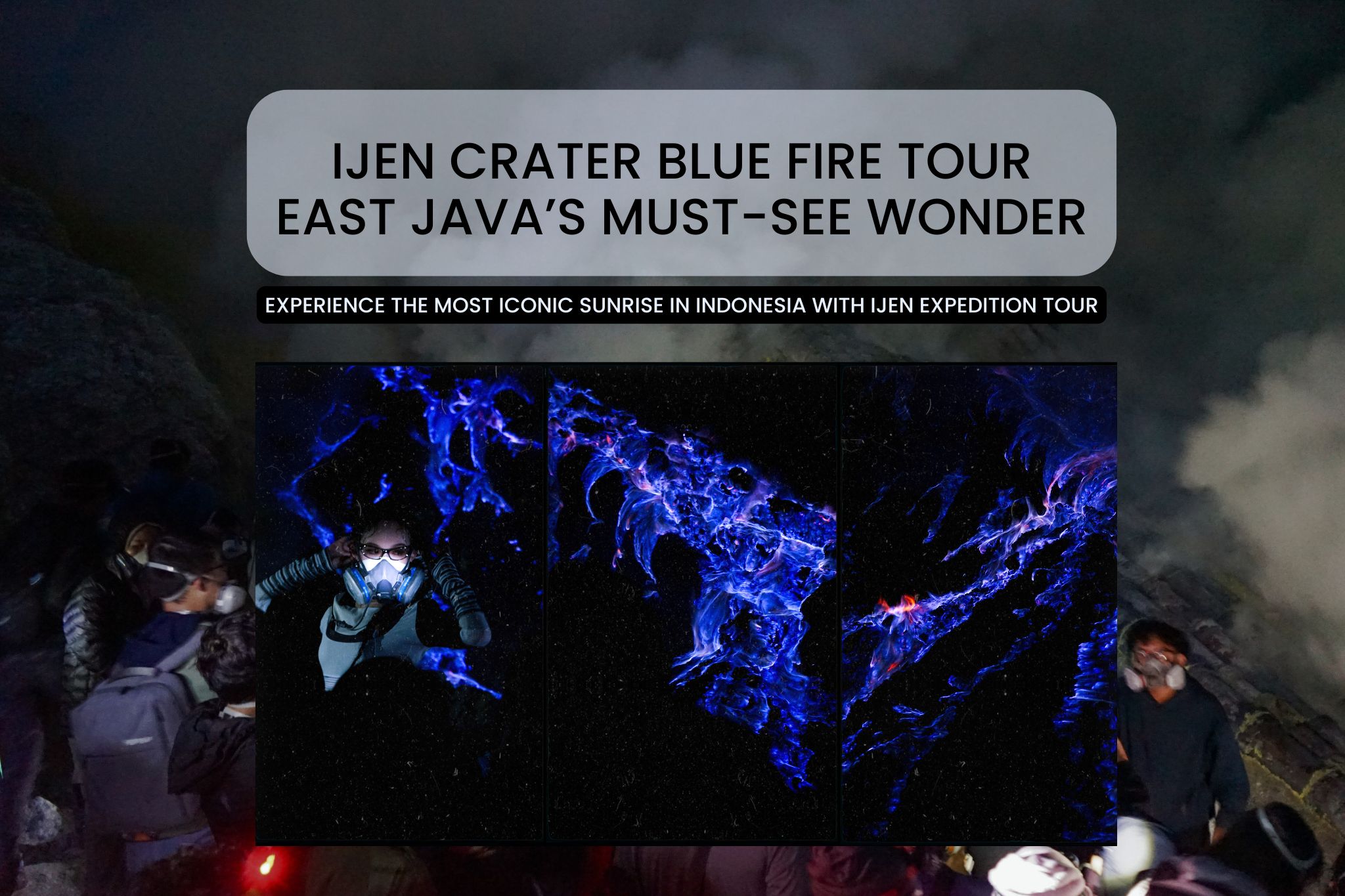 Ijen Crater Blue Fire Tour – East Java’s Must-See Wonder