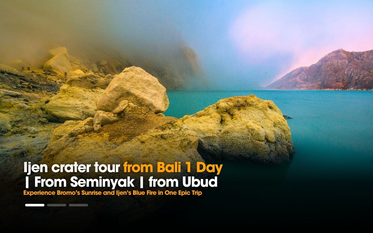 Ijen crater tour from Bali 1 Day | From Seminyak | from Ubud