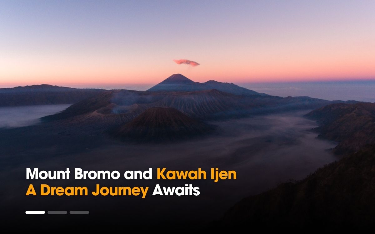 Mount Bromo and Kawah Ijen – A Dream Journey Awaits